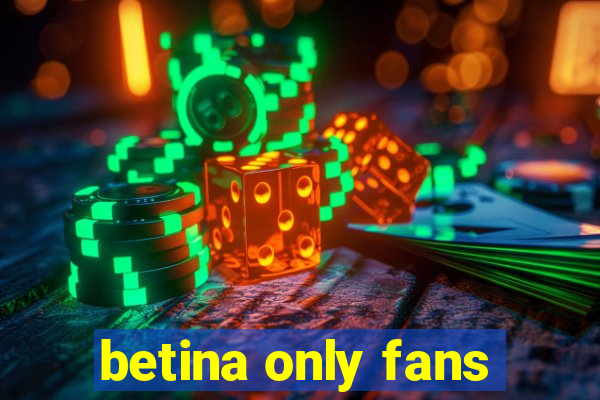 betina only fans